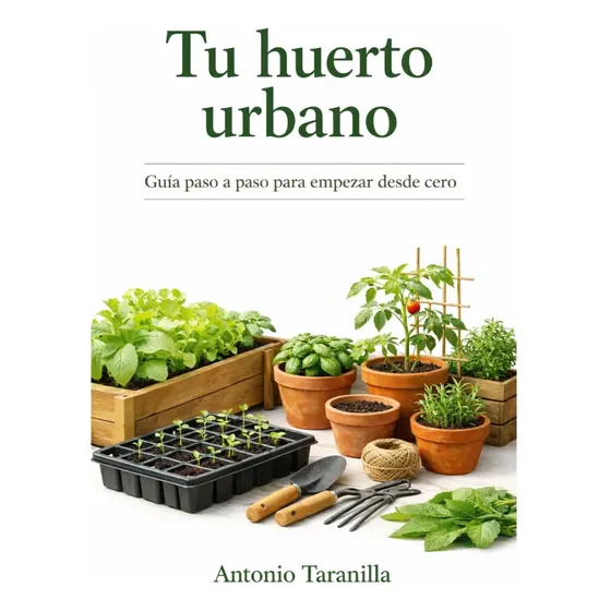 Cod/yv9m Tu Huerto Urbano: Guía Paso A Paso Para Empezar Des